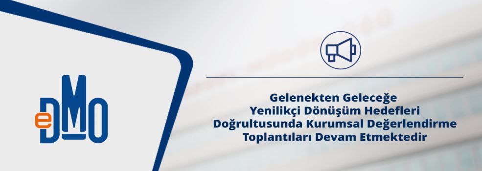 Gelenekten Geleceğe Yenilikçi Dönüşüm Hedefleri Doğrultusunda Kurumsal Değerlendirme Toplantıları Devam Etmektedir